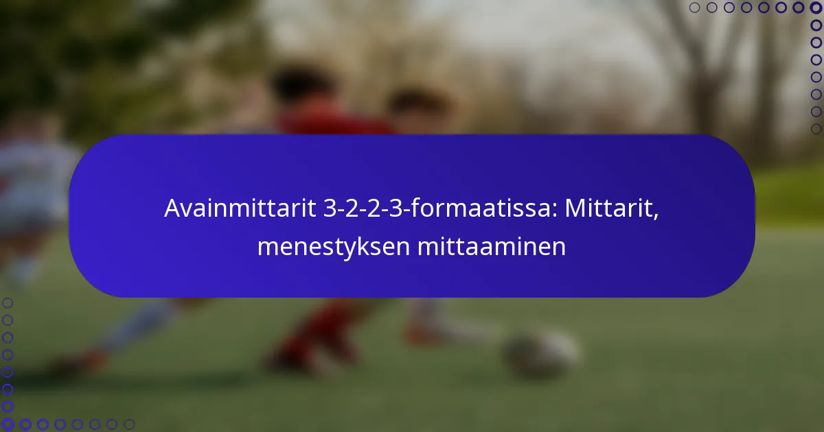 Avainmittarit 3-2-2-3-formaatissa: Mittarit, menestyksen mittaaminen