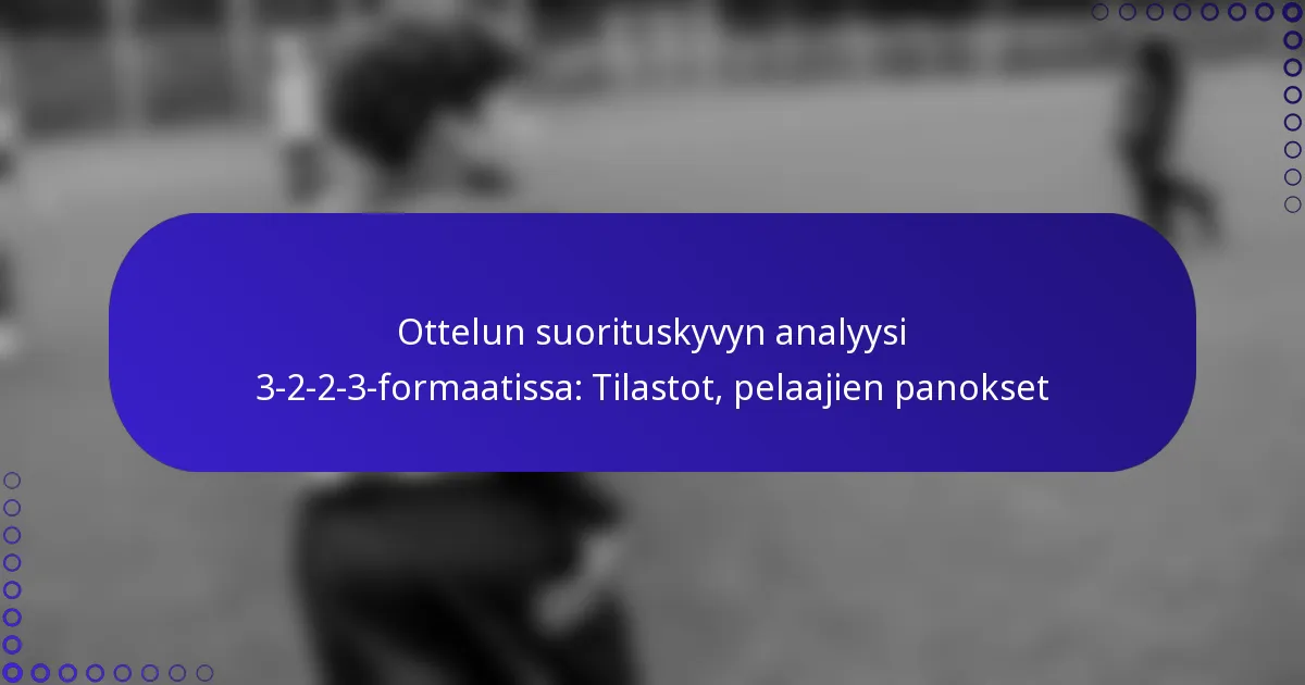 Ottelun suorituskyvyn analyysi 3-2-2-3-formaatissa: Tilastot, pelaajien panokset