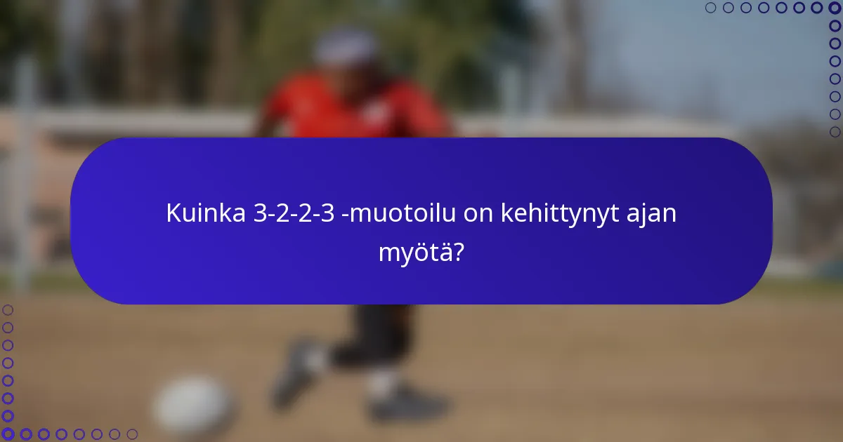 Kuinka 3-2-2-3 -muotoilu on kehittynyt ajan myötä?