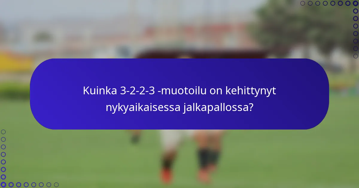 Kuinka 3-2-2-3 -muotoilu on kehittynyt nykyaikaisessa jalkapallossa?