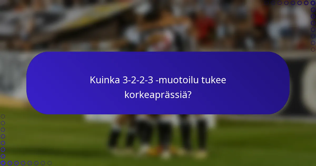Kuinka 3-2-2-3 -muotoilu tukee korkeaprässiä?