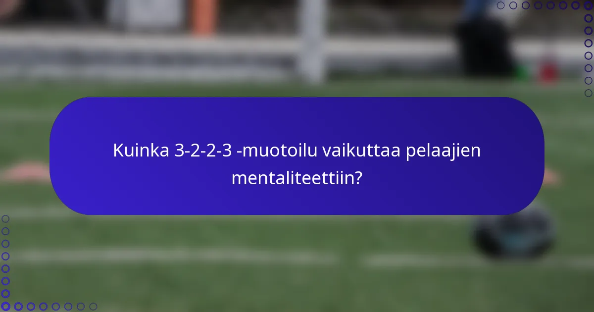 Kuinka 3-2-2-3 -muotoilu vaikuttaa pelaajien mentaliteettiin?