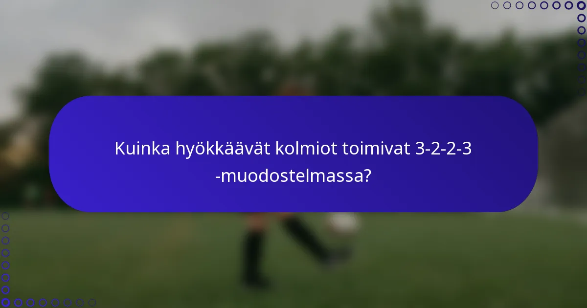 Kuinka hyökkäävät kolmiot toimivat 3-2-2-3 -muodostelmassa?
