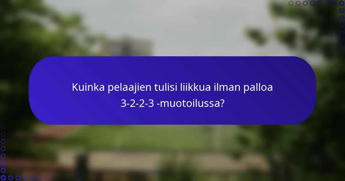 Kuinka pelaajien tulisi liikkua ilman palloa 3-2-2-3 -muotoilussa?