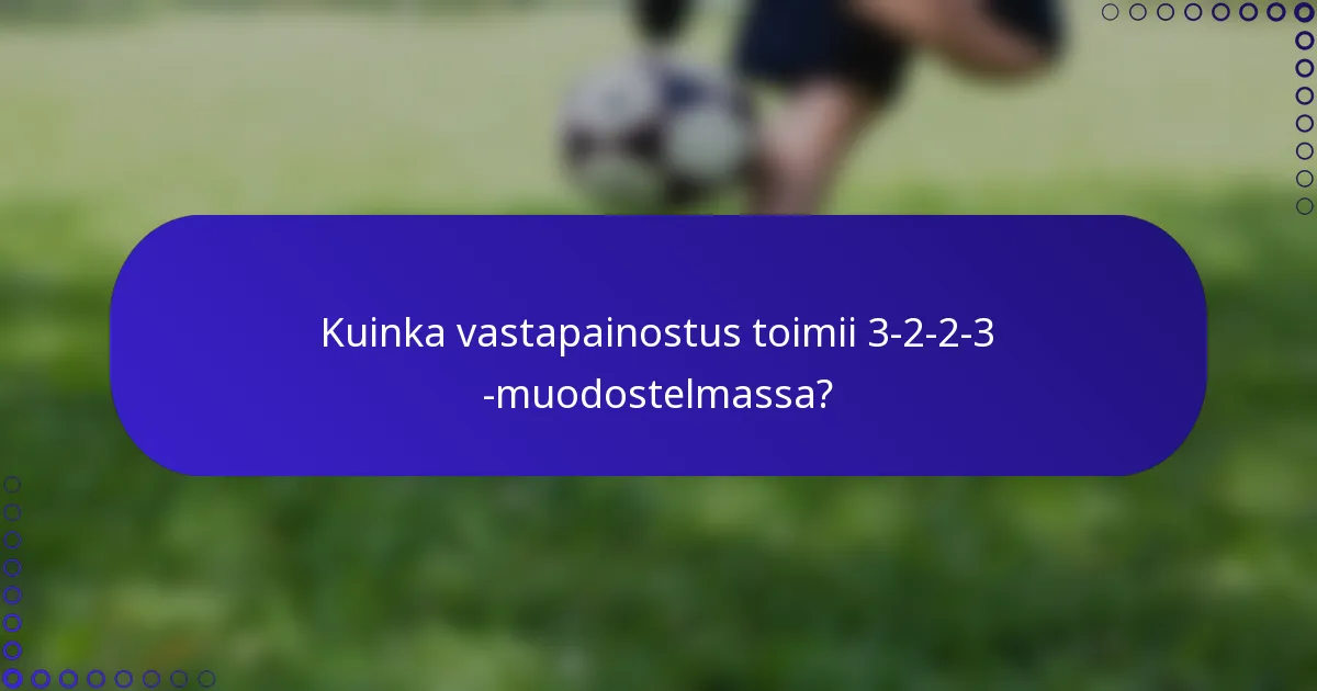 Kuinka vastapainostus toimii 3-2-2-3 -muodostelmassa?