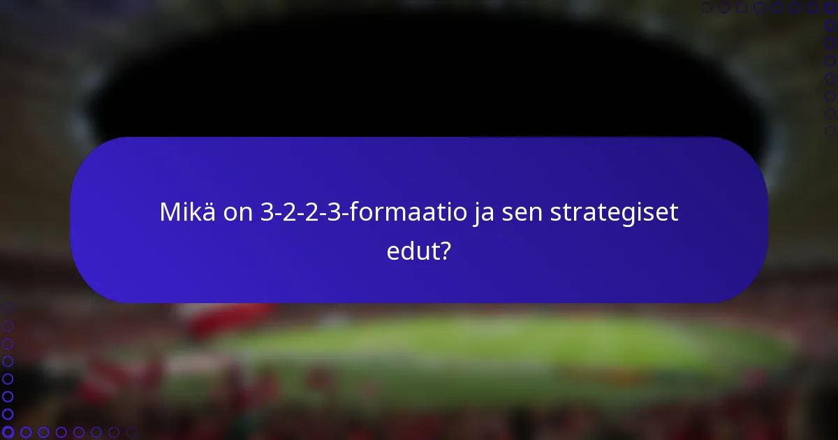Mikä on 3-2-2-3-formaatio ja sen strategiset edut?