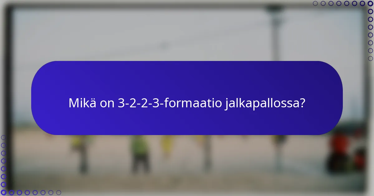 Mikä on 3-2-2-3-formaatio jalkapallossa?