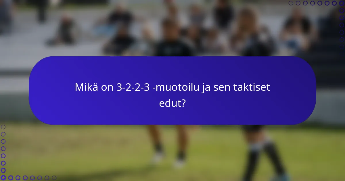 Mikä on 3-2-2-3 -muotoilu ja sen taktiset edut?