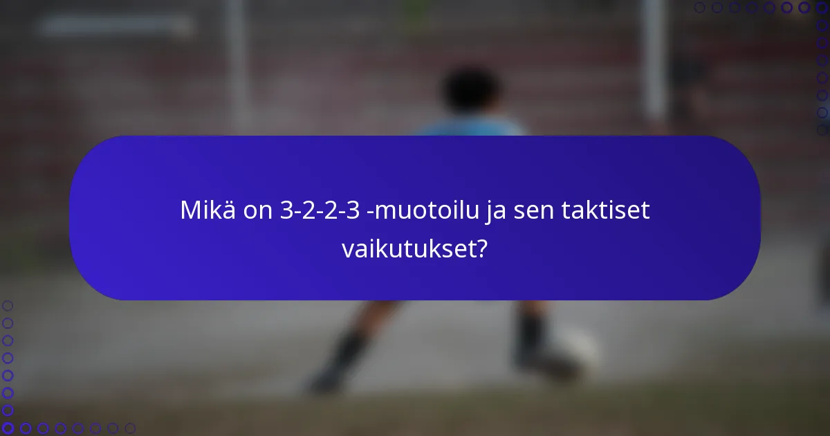 Mikä on 3-2-2-3 -muotoilu ja sen taktiset vaikutukset?