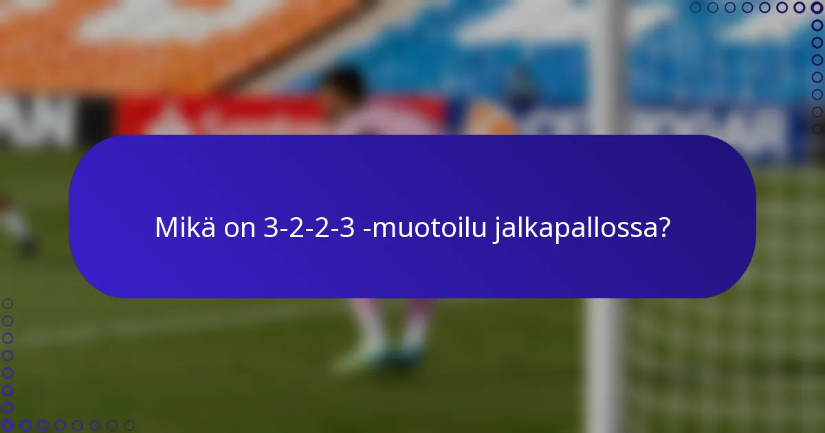 Mikä on 3-2-2-3 -muotoilu jalkapallossa?