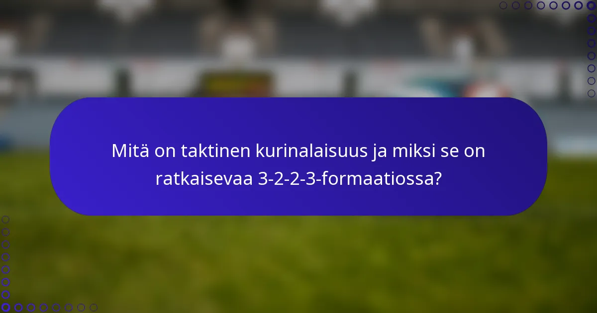 Mitä on taktinen kurinalaisuus ja miksi se on ratkaisevaa 3-2-2-3-formaatiossa?