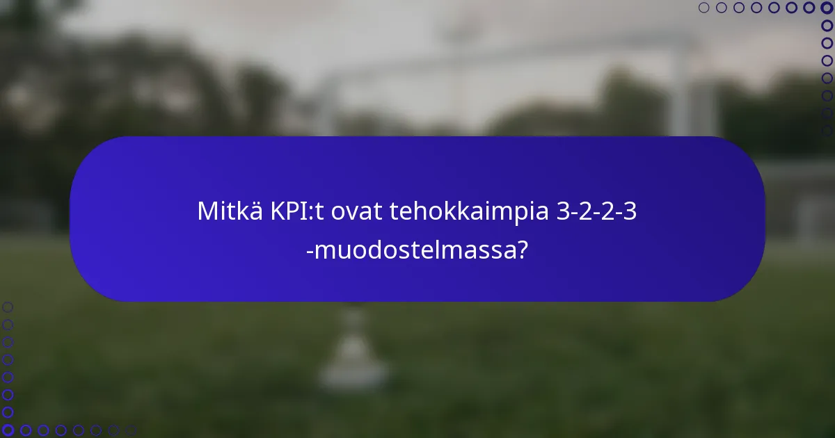 Mitkä KPI:t ovat tehokkaimpia 3-2-2-3 -muodostelmassa?