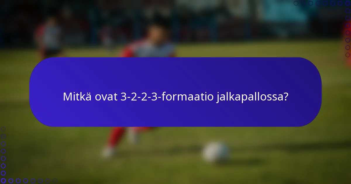 Mitkä ovat 3-2-2-3-formaatio jalkapallossa?