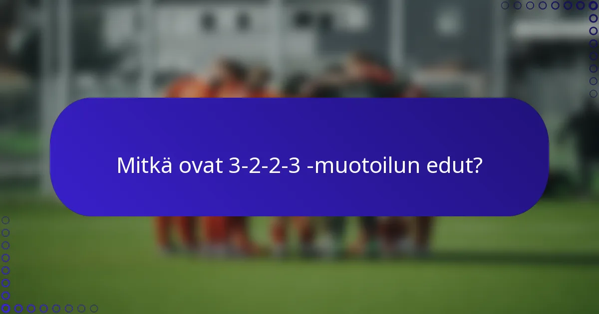 Mitkä ovat 3-2-2-3 -muotoilun edut?