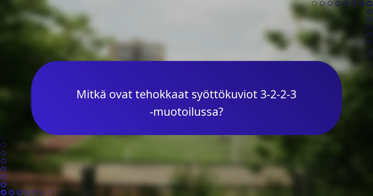 Mitkä ovat tehokkaat syöttökuviot 3-2-2-3 -muotoilussa?