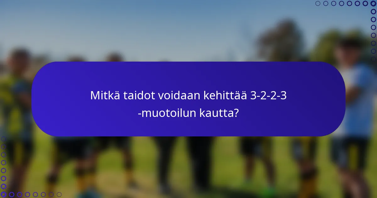 Mitkä taidot voidaan kehittää 3-2-2-3 -muotoilun kautta?