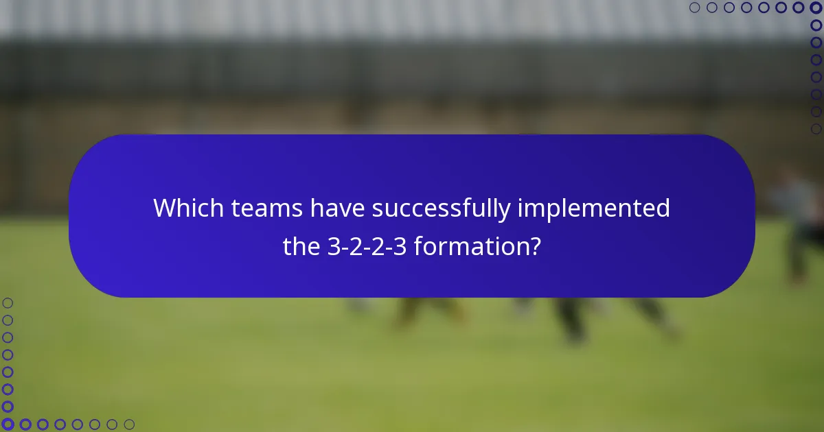 Which teams have successfully implemented the 3-2-2-3 formation?