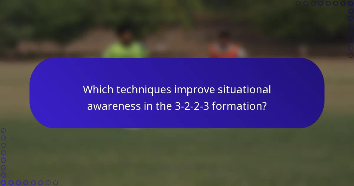 Which techniques improve situational awareness in the 3-2-2-3 formation?